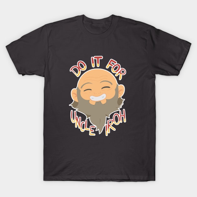 Do it for Uncle Iroh T-Shirt by IKM218